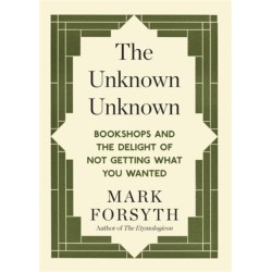 The Unknown Unknown: Bookshops and the delight of not getting what you wanted
