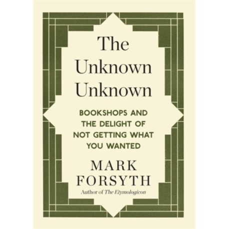 The Unknown Unknown: Bookshops and the delight of not getting what you wanted