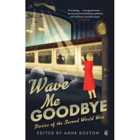 Wave Me Goodbye: Stories of the Second World War