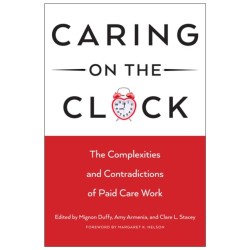 Caring on the Clock: The Complexities and Contradictions of Paid Care Work