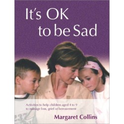 It's OK to Be Sad: Activities to Help Children Aged 4-9 to Manage Loss, Grief or Bereavement