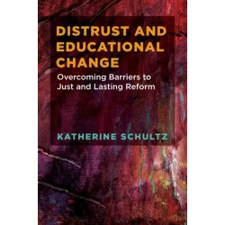 Distrust and Educational Change: Overcoming Barriers to Just and Lasting Reform