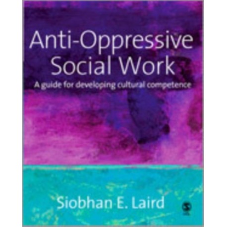 Anti-Oppressive Social Work: A Guide for Developing Cultural Competence