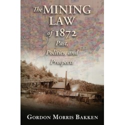 The Mining Law of 1872: Past, Politics, and Prospects