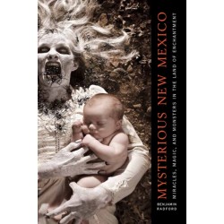 Mysterious New Mexico: Miracles, Magic, and Monsters in the Land of Enchantment