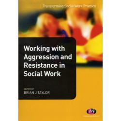Working with Aggression and Resistance in Social Work