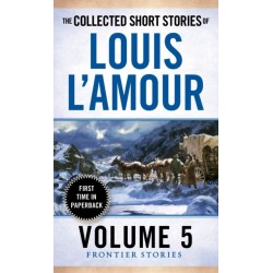 The Collected Short Stories of Louis L'Amour, Volume 5: Frontier Stories