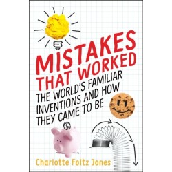 Mistakes That Worked: The World's Familiar Inventions and How They Came to Be