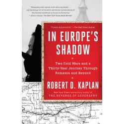 In Europe's Shadow: Two Cold Wars and a Thirty-Year Journey Through Romania and Beyond