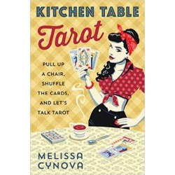 Kitchen Table Tarot: Pull Up a Chair, Shuffle the Cards, and Let's Talk Tarot