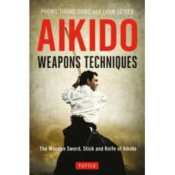 Aikido Weapons Techniques: The Wooden Sword, Stick and Knife of Aikido