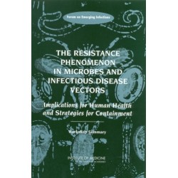 The The Resistance Phenomenon in Microbes and Infectious Disease Vectors: Implications for Human Health and Strategies for Containment: Workshop Summary