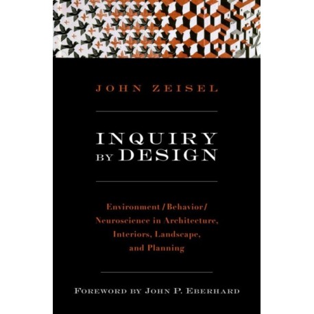 Inquiry by Design: Environment/Behavior/Neuroscience in Architecture, Interiors, Landscape, and Planning