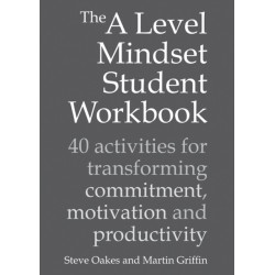The A Level Mindset Student Workbook: 40 activities for transforming commitment, motivation and productivity