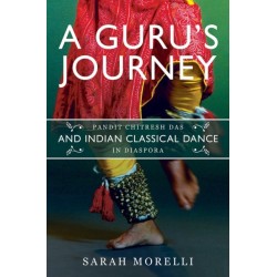 A Guru's Journey: Pandit Chitresh Das and Indian Classical Dance in Diaspora
