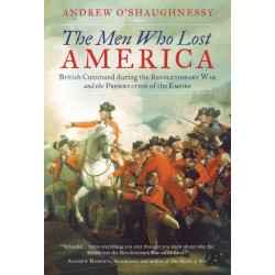 The Men Who Lost America: British Command during the Revolutionary War and the Preservation of the Empire