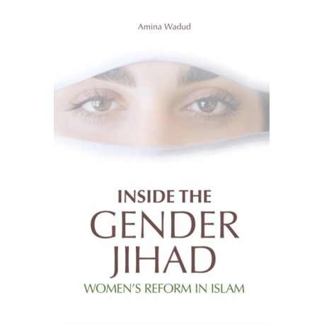 Inside the Gender Jihad: Women's Reform in Islam