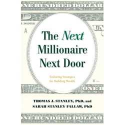 The Next Millionaire Next Door: Enduring Strategies for Building Wealth