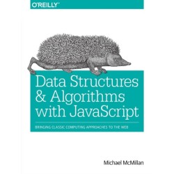 Data Structures and Algorithms with JavaScript: Bringing Classic Computing Approaches to the Web