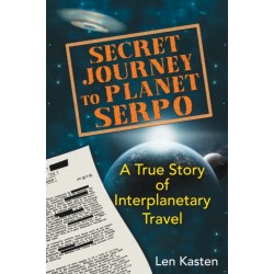 Secret Journey to Planet Serpo: A True Story of Interplanetary Travel