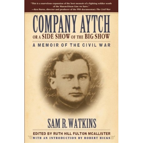Company Aytch or a Side Show of the Big Show: A Memoir of the Civil War