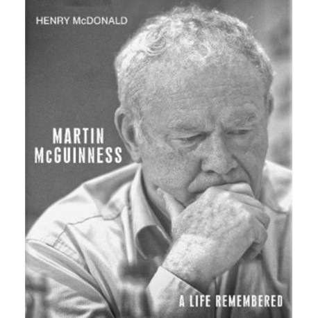 Martin McGuinness: A Life Remembered