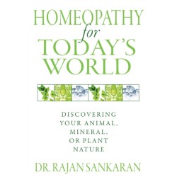 Homeopathy for Today's World: Discovering Your Animal, Mineral, or Plant Nature