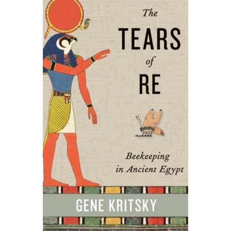 The Tears of Re: Beekeeping in Ancient Egypt