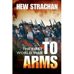 The First World War: Volume I: To Arms