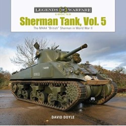 Sherman Tank, Vol. 5: The M4A4 “British” Sherman in World War II