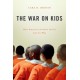 The War on Kids: How American Juvenile Justice Lost Its Way