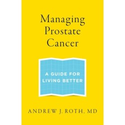 Managing Prostate Cancer: A Guide for Living Better