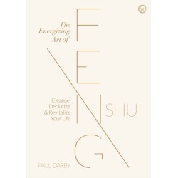 The Energizing Art of Feng Shui: Cleanse, Declutter and Revitalize Your Life