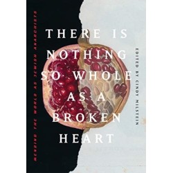 There Is Nothing So Whole As A Broken Heart: Mending the World as Jewish Anarchists