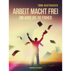 Arbeit macht frei. Om arbejde og frihed