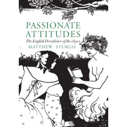 Passionate Attitudes: The English Decadence of the 1890s