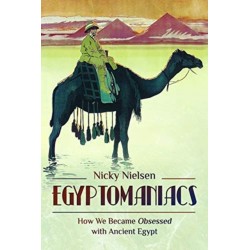 Egyptomaniacs: How We Became Obsessed with Ancient Epypt