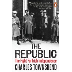 The The Republic: The Fight for Irish Independence, 1918-1923
