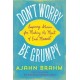 Don't Worry, be Grumpy: Inspiring Stories for Making the Most of Each Moment