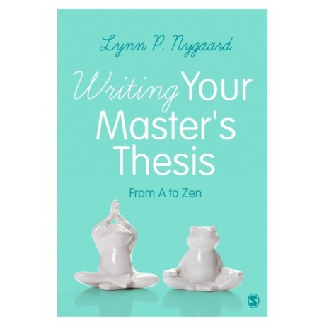 Writing Your Master's Thesis: From A to Zen