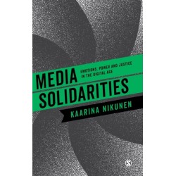 Media Solidarities: Emotions, Power and Justice in the Digital Age