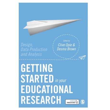 Getting Started in Your Educational Research: Design, Data Production and Analysis