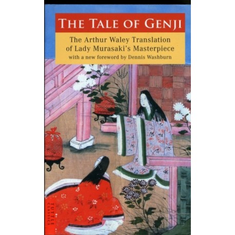 The Tale of Genji: The Arthur Waley Translation of Lady Murasaki's Masterpiece with a new foreword by Dennis Washburn