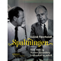 Spaltningen. Niels Bohr og Werner Heisenberg i videnskab og politik
