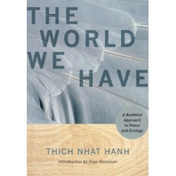 The World We Have: A Buddhist Approach to Peace and Ecology
