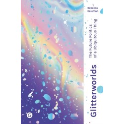 Glitterworlds: The Future Politics of a Ubiquitous Thing