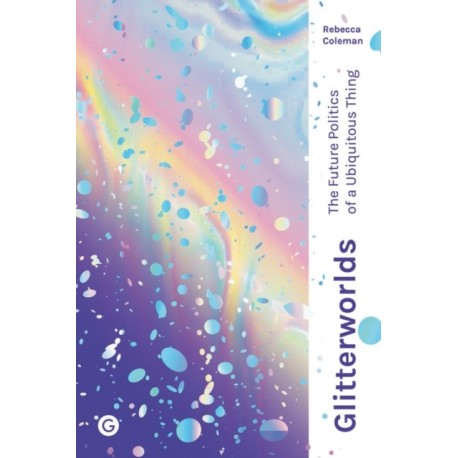 Glitterworlds: The Future Politics of a Ubiquitous Thing