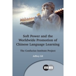 Soft Power and the Worldwide Promotion of Chinese Language Learning: The Confucius Institute Project