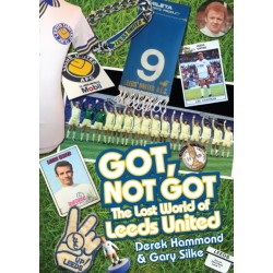 Got- Not Got: Leeds United: The Lost World of Leeds United