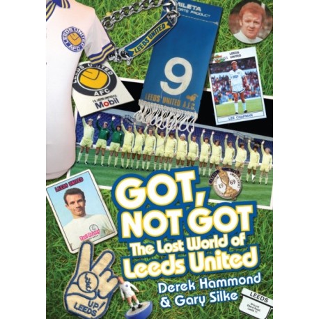 Got- Not Got: Leeds United: The Lost World of Leeds United